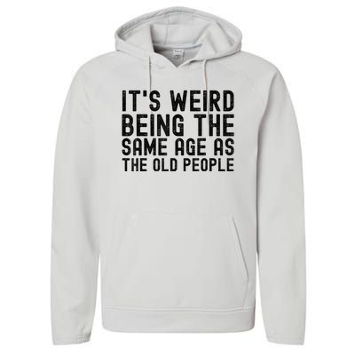 Funny Vintage Retro Its Weird Being Same Age As Old People Performance Fleece Hoodie