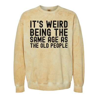 Funny Vintage Retro Its Weird Being Same Age As Old People Colorblast Crewneck Sweatshirt