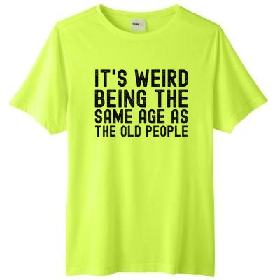 Funny Vintage Retro Its Weird Being Same Age As Old People Tall Fusion ChromaSoft Performance T-Shirt