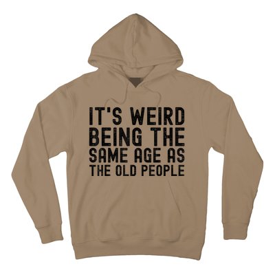 Funny Vintage Retro Its Weird Being Same Age As Old People Hoodie