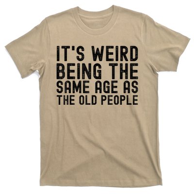 Funny Vintage Retro Its Weird Being Same Age As Old People T-Shirt