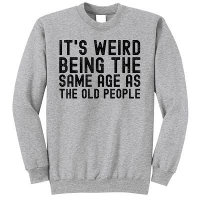 Funny Vintage Retro Its Weird Being Same Age As Old People Sweatshirt