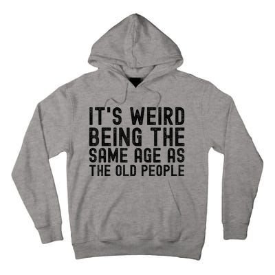 Funny Vintage Retro Its Weird Being Same Age As Old People Tall Hoodie