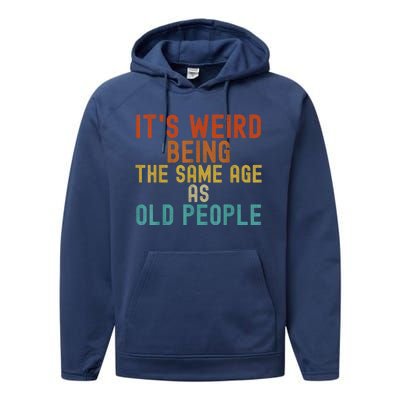 Funny Vintage Retro Its Weird Being Same Age As Old People Performance Fleece Hoodie