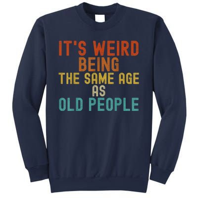 Funny Vintage Retro Its Weird Being Same Age As Old People Sweatshirt