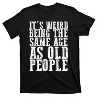 Funny Vintage Retro Its Weird Being Same Age As Old People T-Shirt