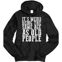 Funny Vintage Retro Its Weird Being Same Age As Old People Tie Dye Hoodie