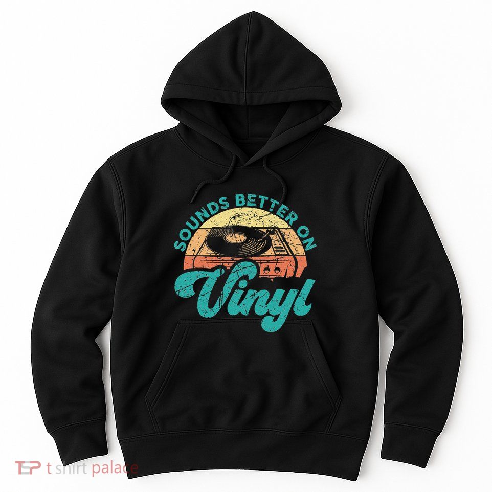 Funny Vinyl Record Quotes Sounds Better On Vinyl Hoodie