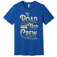 Family Vacation Road Trip Crew Navigator Travel Trailer Meaningful Gift Premium T-Shirt