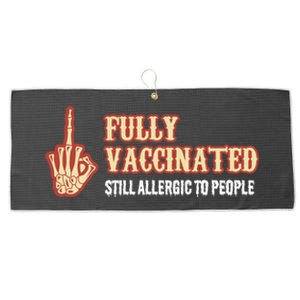 Fully Vaccinated Still Allergic To People Funny Humor Gift Large Microfiber Waffle Golf Towel