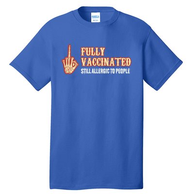 Fully Vaccinated Still Allergic To People Funny Humor Gift Tall T-Shirt