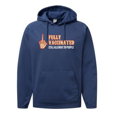 Fully Vaccinated Still Allergic To People Funny Humor Gift Performance Fleece Hoodie