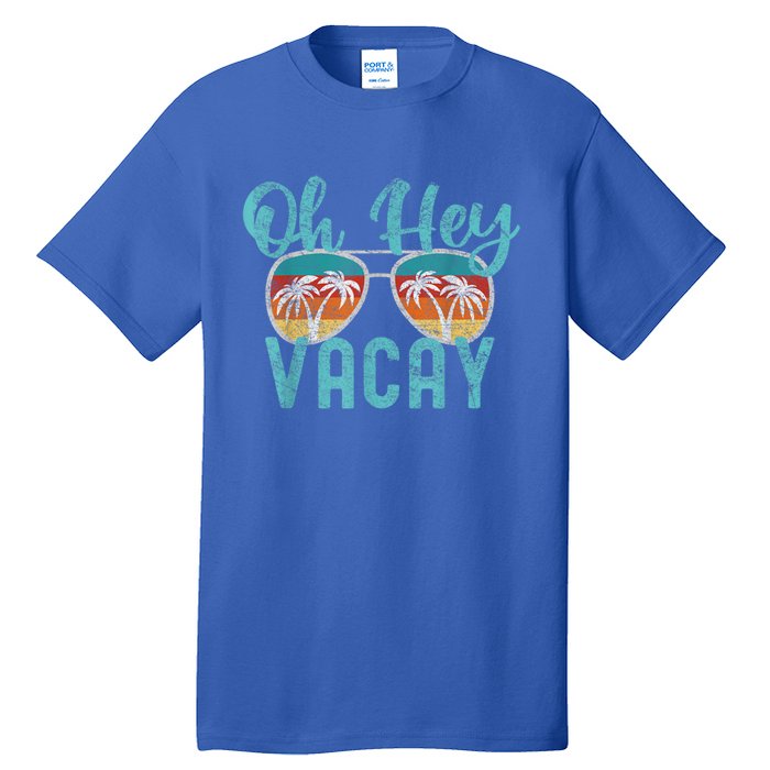 Family Vacation Summer Vacation Trip Oh Hey Vacay Cute Gift Tall T-Shirt