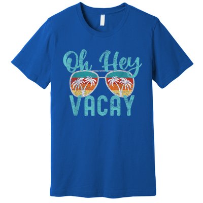 Family Vacation Summer Vacation Trip Oh Hey Vacay Cute Gift Premium T-Shirt