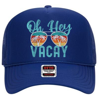 Family Vacation Summer Vacation Trip Oh Hey Vacay Cute Gift High Crown Mesh Back Trucker Hat