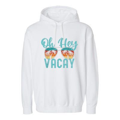 Family Vacation Summer Vacation Trip Oh Hey Vacay Cute Gift Garment-Dyed Fleece Hoodie