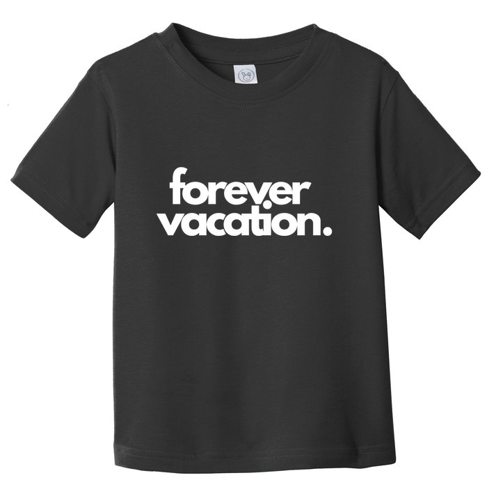 Forever Vacation Summer Break Toddler T-Shirt