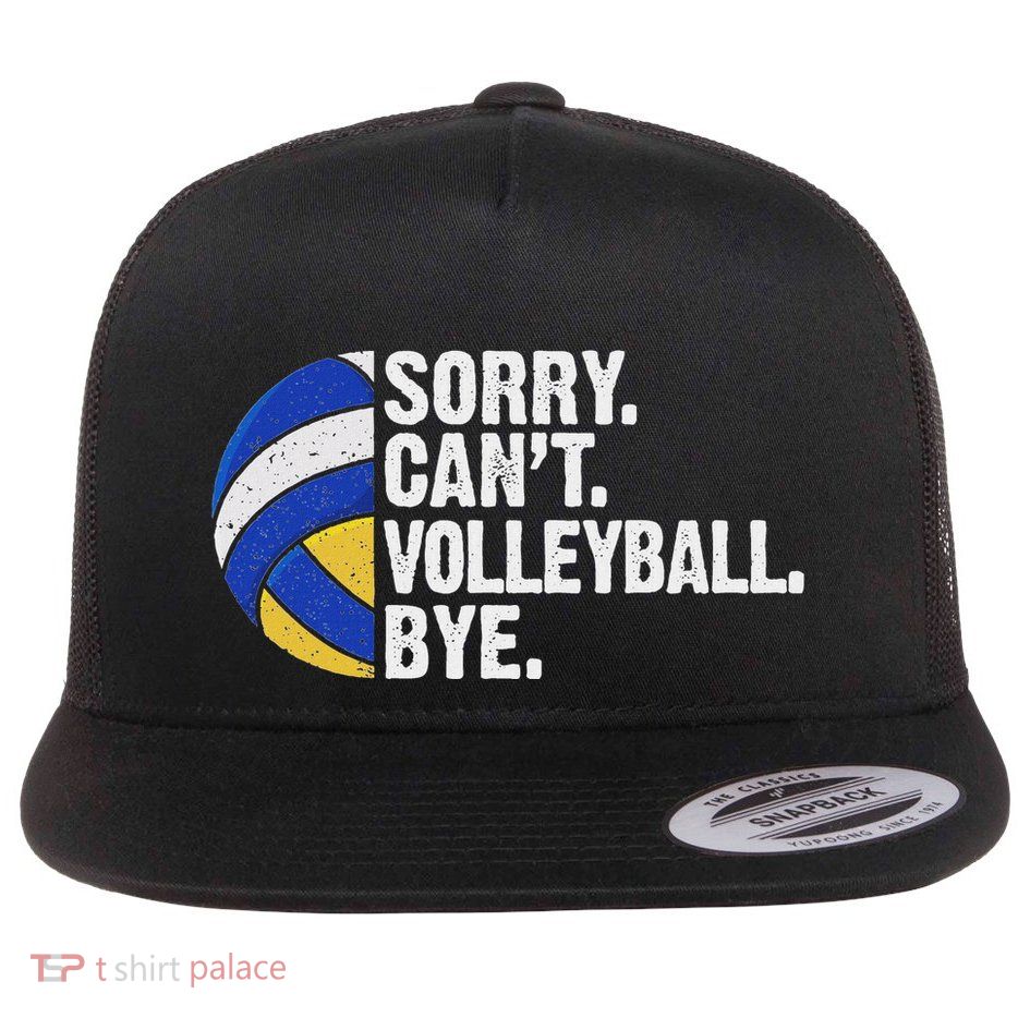 Funny Volleyball Sorry Cant Volleyball Bye Volleyball Lover Flat Bill Trucker Hat