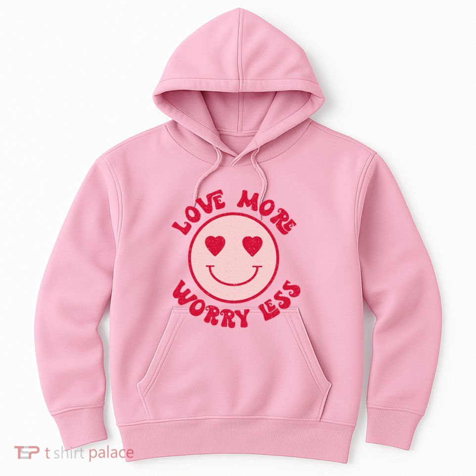 Funny Valentine Shirt Love More Worry Less Smile Face Meme Hoodie