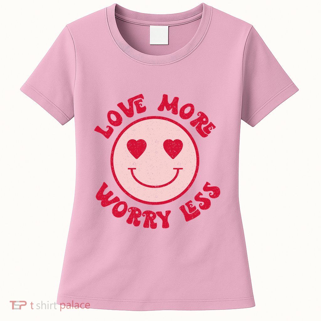 Funny Valentine Shirt Love More Worry Less Smile Face Meme Womens T-Shirt