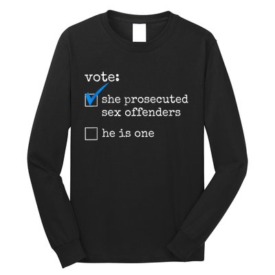 Funny Vote She Prosecuted Sex Offenders He Is One Long Sleeve Shirt