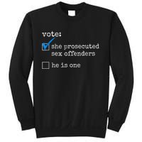 Funny Vote She Prosecuted Sex Offenders He Is One Sweatshirt