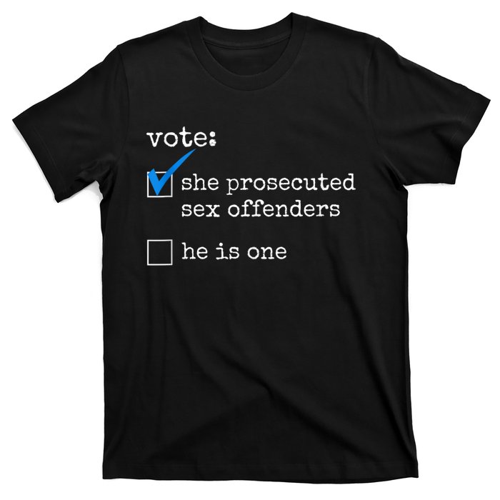 Funny Vote She Prosecuted Sex Offenders He Is One T-Shirt