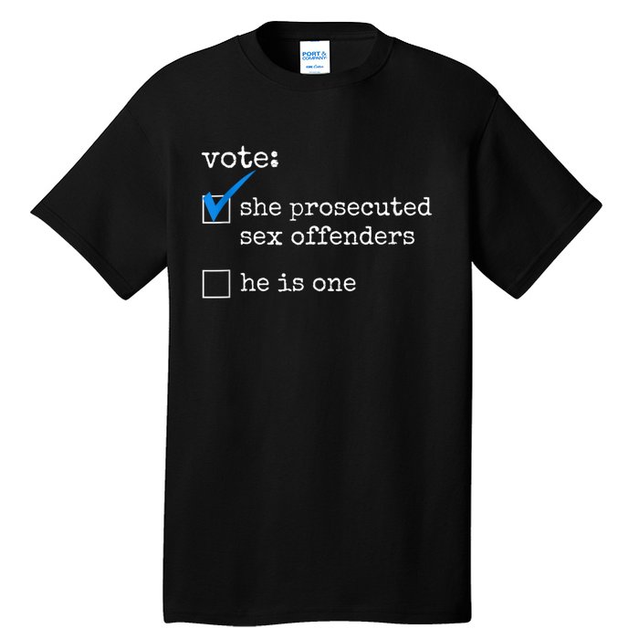 Funny Vote She Prosecuted Sex Offenders He Is One Tall T-Shirt