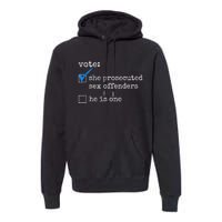 Funny Vote She Prosecuted Sex Offenders He Is One Premium Hoodie