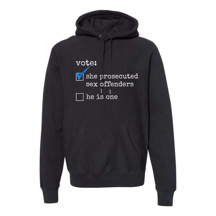 Funny Vote She Prosecuted Sex Offenders He Is One Premium Hoodie