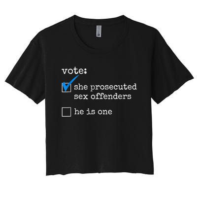 Funny Vote She Prosecuted Sex Offenders He Is One Women's Crop Top Tee