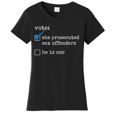 Funny Vote She Prosecuted Sex Offenders He Is One Women's T-Shirt