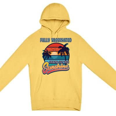 Fully Vaccinated Summer Bring On The Sunshine Pro Vaccine Gift Premium Pullover Hoodie