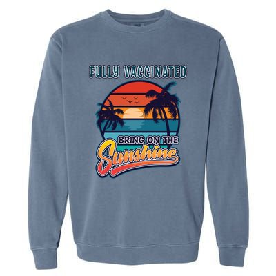 Fully Vaccinated Summer Bring On The Sunshine Pro Vaccine Gift Garment-Dyed Sweatshirt