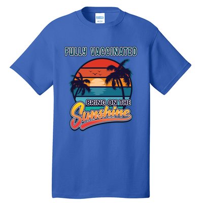 Fully Vaccinated Summer Bring On The Sunshine Pro Vaccine Gift Tall T-Shirt