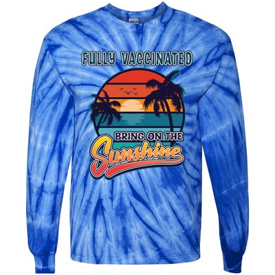 Fully Vaccinated Summer Bring On The Sunshine Pro Vaccine Gift Tie-Dye Long Sleeve Shirt