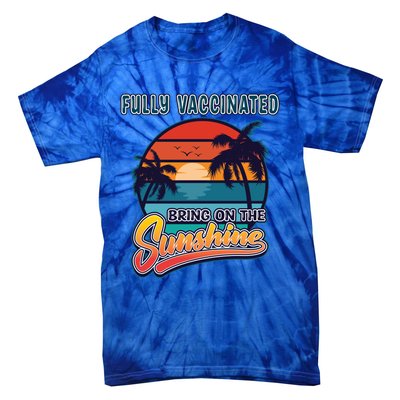 Fully Vaccinated Summer Bring On The Sunshine Pro Vaccine Gift Tie-Dye T-Shirt