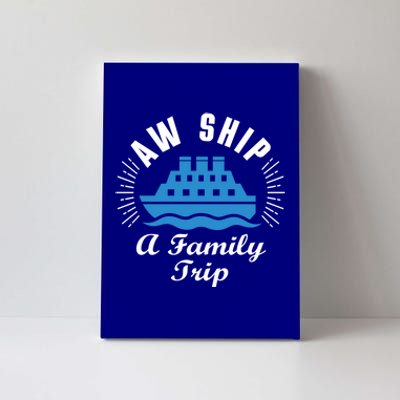 Funny Vacation Saying Cruising Aw Ship Its A Family Trip Gift Canvas