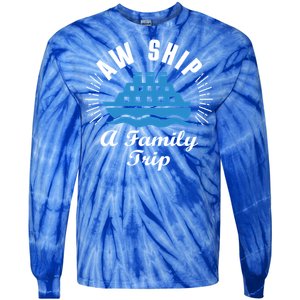 Funny Vacation Saying Cruising Aw Ship Its A Family Trip Gift Tie-Dye Long Sleeve Shirt