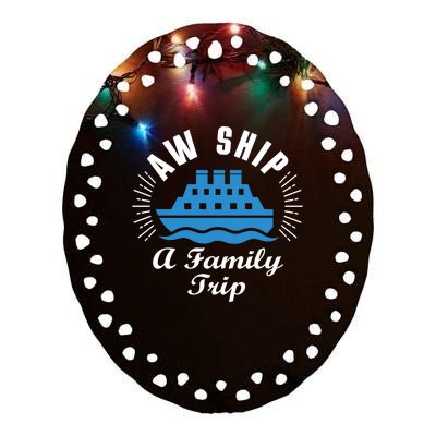 Funny Vacation Saying Cruising Aw Ship Its A Family Trip Gift Ceramic Oval Ornament