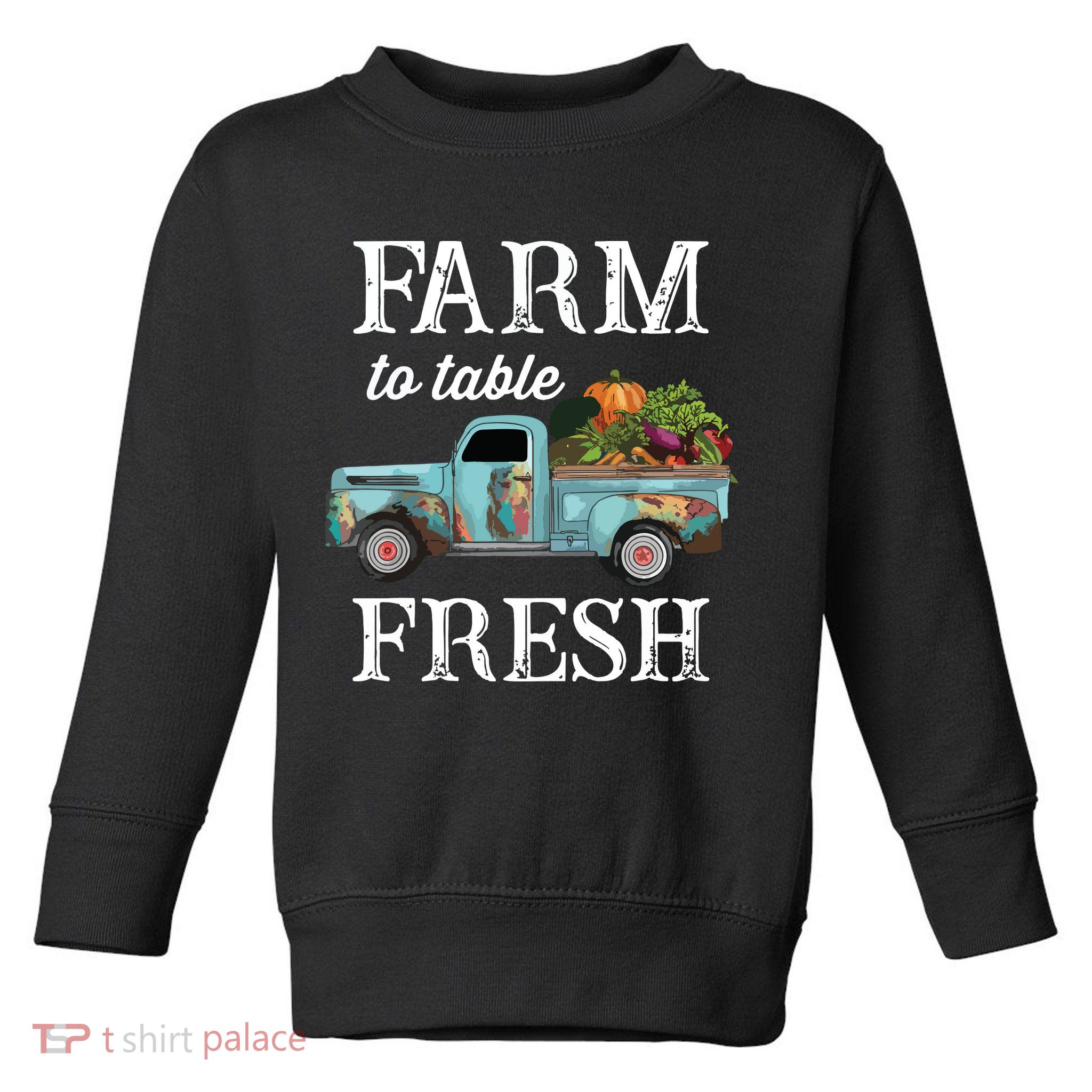 Farm Vegetables Truck Farm To Table Fresh Toddler Sweatshirt