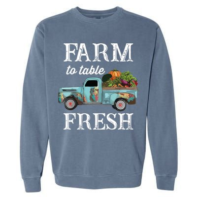 Farm Vegetables Truck Farm To Table Fresh Garment-Dyed Sweatshirt