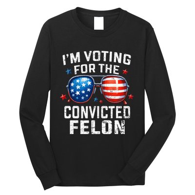 Funny Voting Trump 2024 IM Voting For The Convicted Felon Long Sleeve Shirt