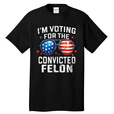 Funny Voting Trump 2024 IM Voting For The Convicted Felon Tall T-Shirt