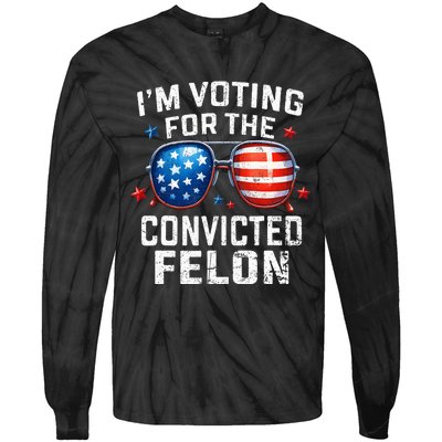 Funny Voting Trump 2024 IM Voting For The Convicted Felon Tie-Dye Long Sleeve Shirt