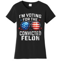 Funny Voting Trump 2024 IM Voting For The Convicted Felon Women's T-Shirt