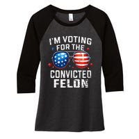 Funny Voting Trump 2024 IM Voting For The Convicted Felon Women's Tri-Blend 3/4-Sleeve Raglan Shirt