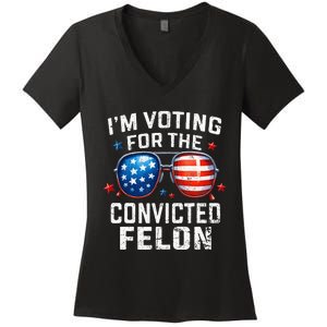 Funny Voting Trump 2024 IM Voting For The Convicted Felon Women's V-Neck T-Shirt