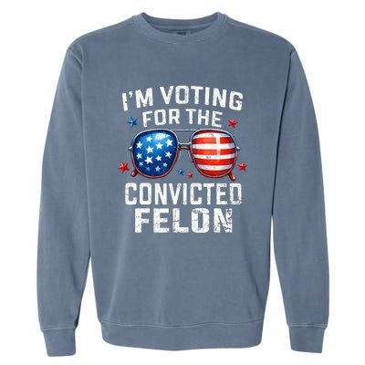 Funny Voting Trump 2024 IM Voting For The Convicted Felon Garment-Dyed Sweatshirt