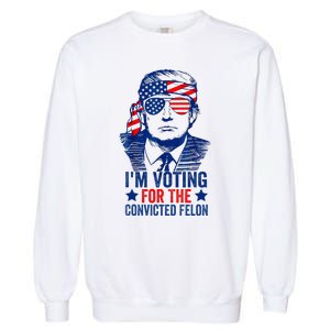 Funny Voting Trump 2024 IM Voting For The Convicted Felon Garment-Dyed Sweatshirt